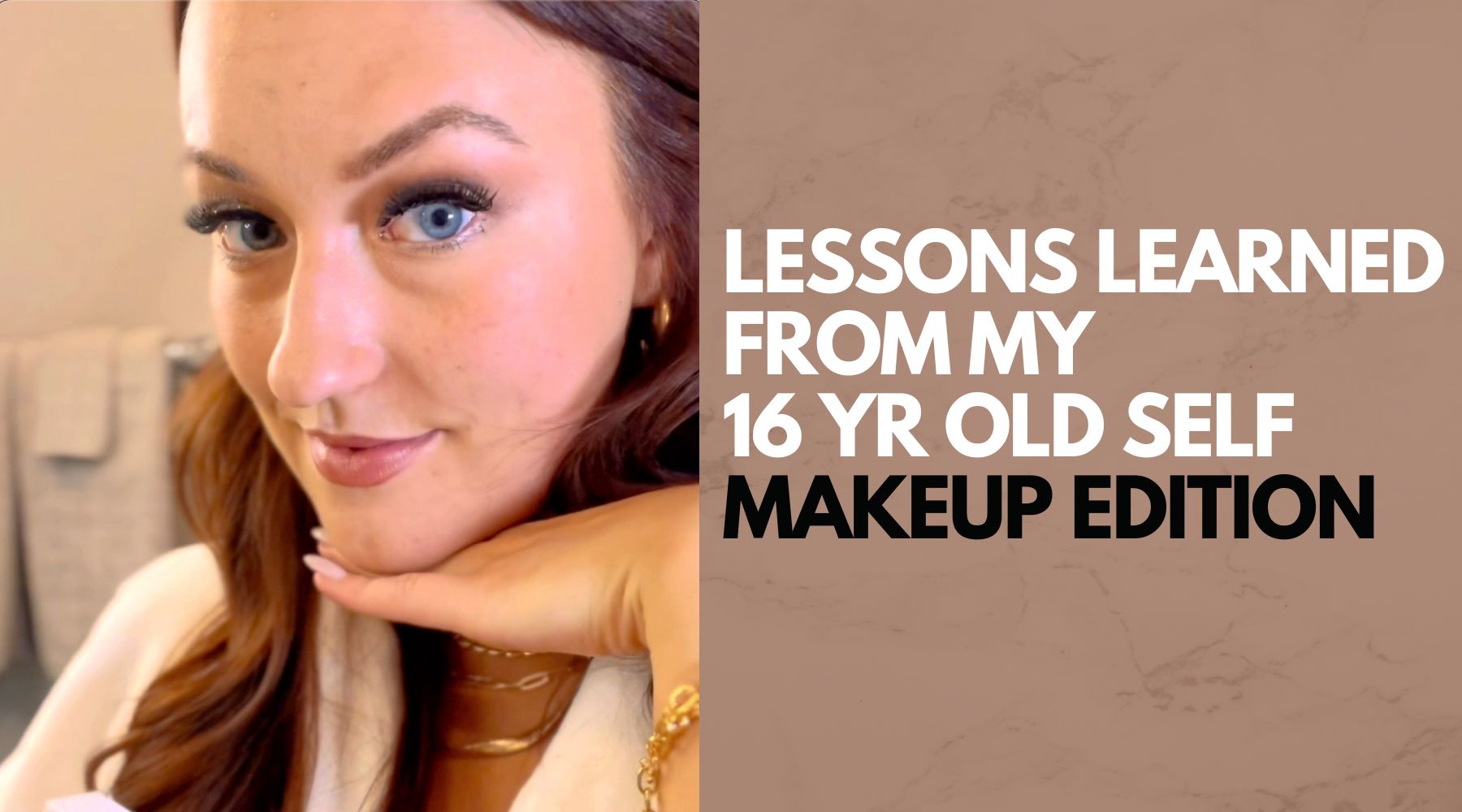 Beauty Lessons Learned From My 16 Yr Old Self - Makeup Edition